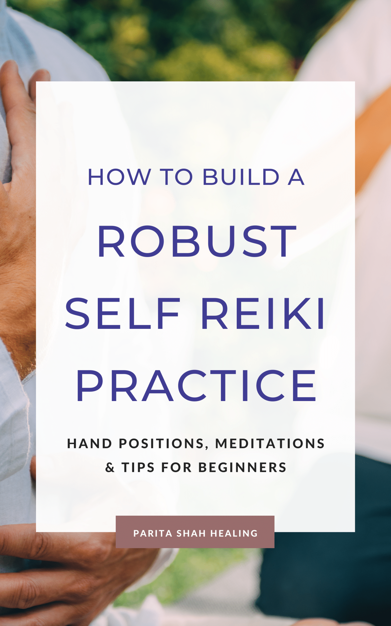 Building a Robust Self Reiki Practice for Beginners: Hand Positions, Meditations & Tips
